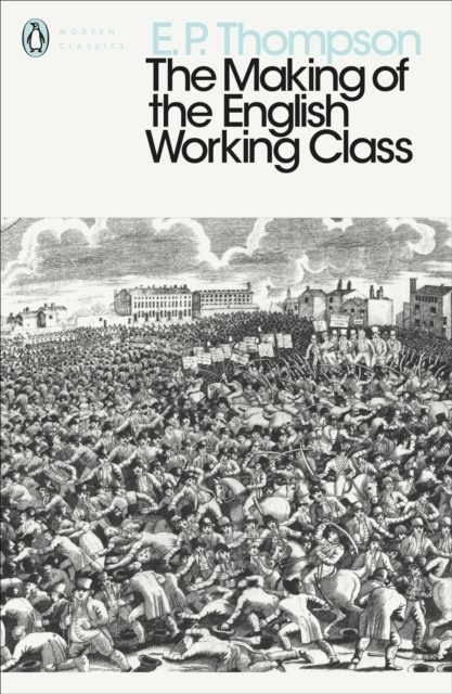 Modern Classics Making of the English Working Class