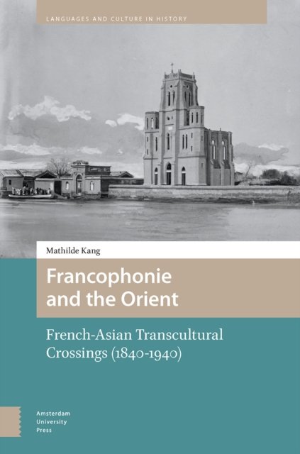 Francophonie and the Orient – French–Asian Transcultural Crossings (1840–1940)