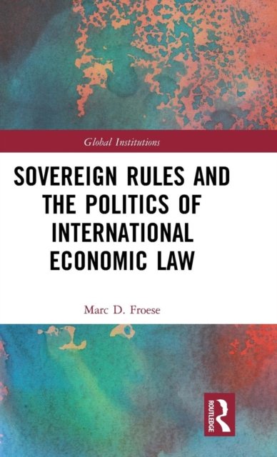 Sovereign Rules and the Politics of International Economic Law