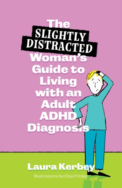 The (Slightly Distracted) Woman’s Guide to Living with an Adult ADHD Diagnosis