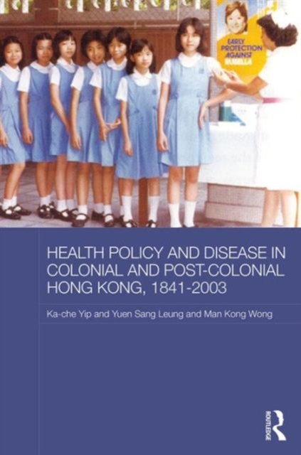 Health Policy and Disease in Colonial and Post-Colonial Hong Kong, 1841-2003