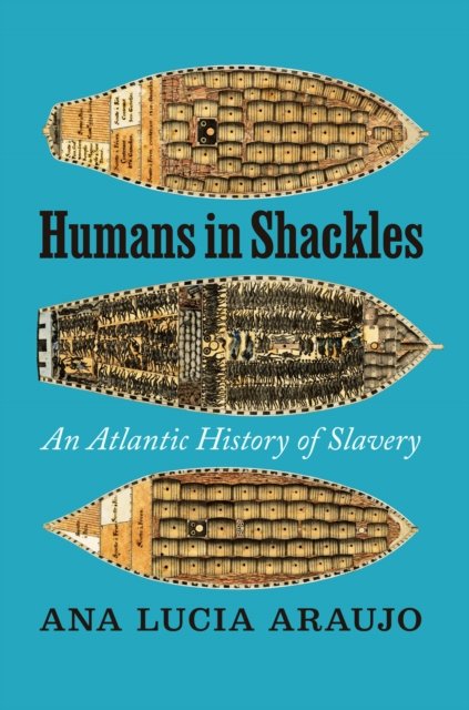Humans in Shackles – An Atlantic History of Slavery