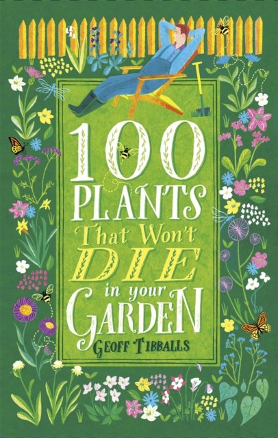 100 Plants That Won''t Die in Your Garden