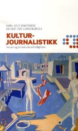 Kulturjournalistikk - pressen og den kulturelle offentligheten