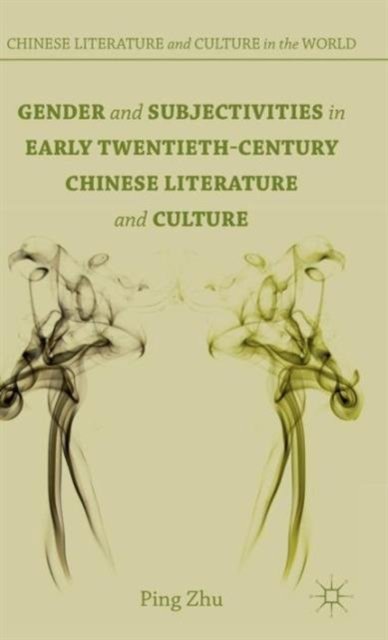 Gender and Subjectivities in Early Twentieth-Century Chinese Literature and Culture