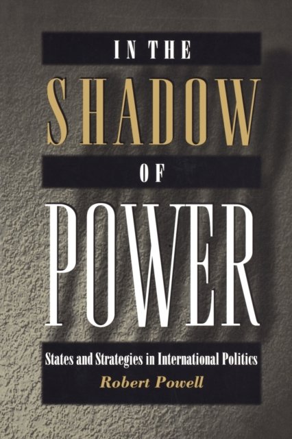 In the Shadow of Power – States and Strategies in International Politics