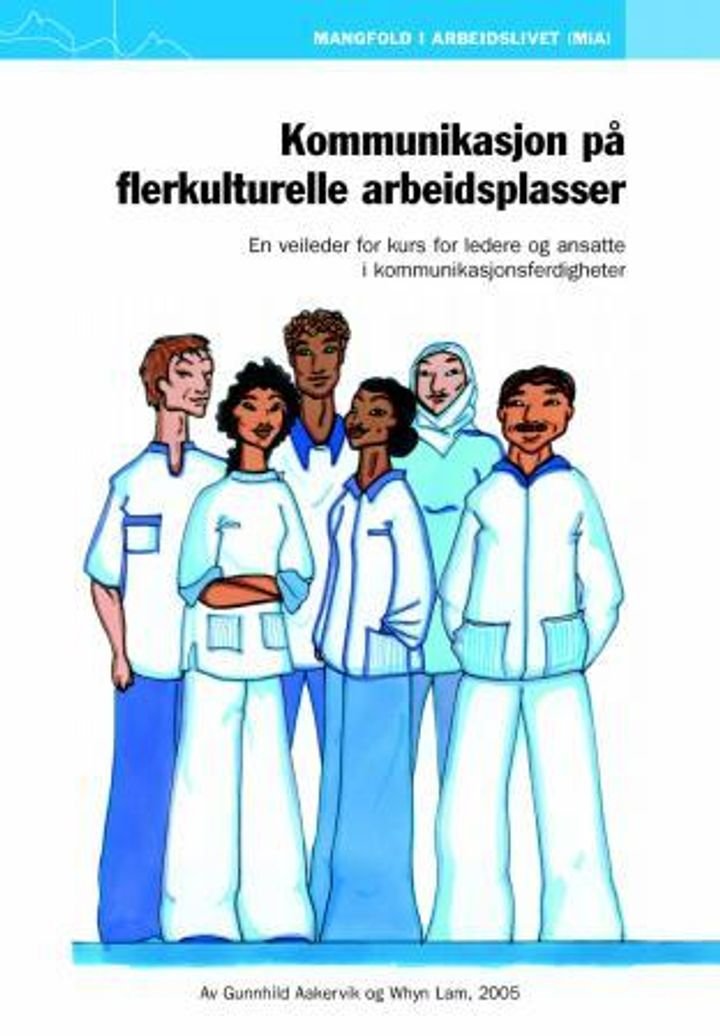 Kommunikasjon på flerkulturelle arbeidsplasser - en veileder for kurs for ledere og ansatte i kommunikasjonsferdigheter