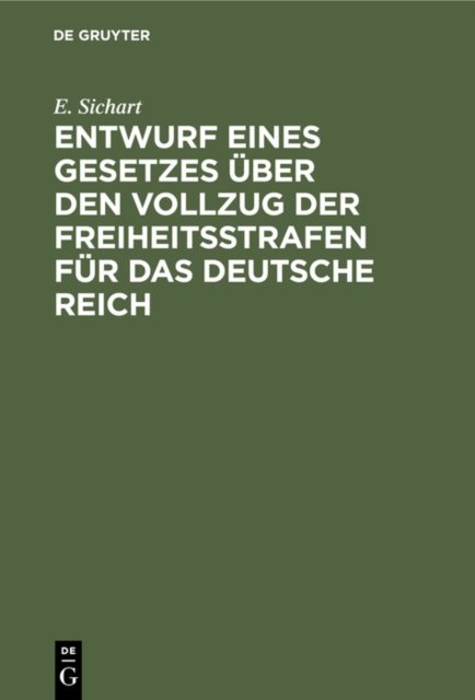 Entwurf Eines Gesetzes Uber Den Vollzug Der Freiheitsstrafen Fur Das Deutsche Reich
