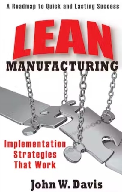Lean Manufacturing: Implementation Strategies that Work