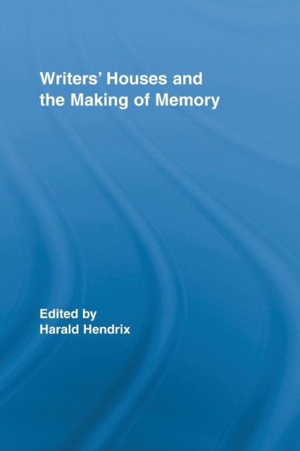 Writers' Houses and the Making of Memory