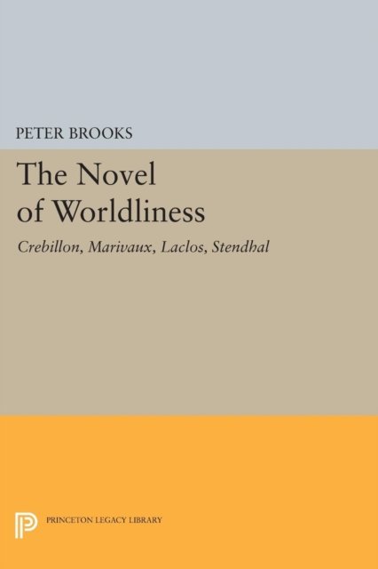 The Novel of Worldliness – Crebillon, Marivaux, Laclos, Stendhal