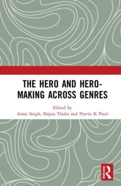 The Hero and Hero-Making Across Genres