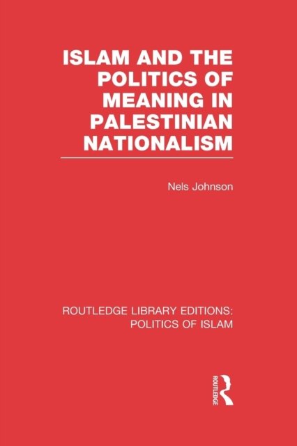 Islam and the Politics of Meaning in Palestinian Nationalism