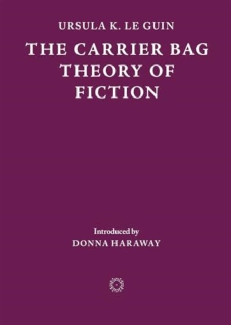 The Carrier Bag Theory of Fiction