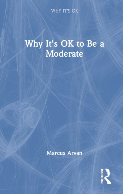 Why It''s Ok to Be a Moderate