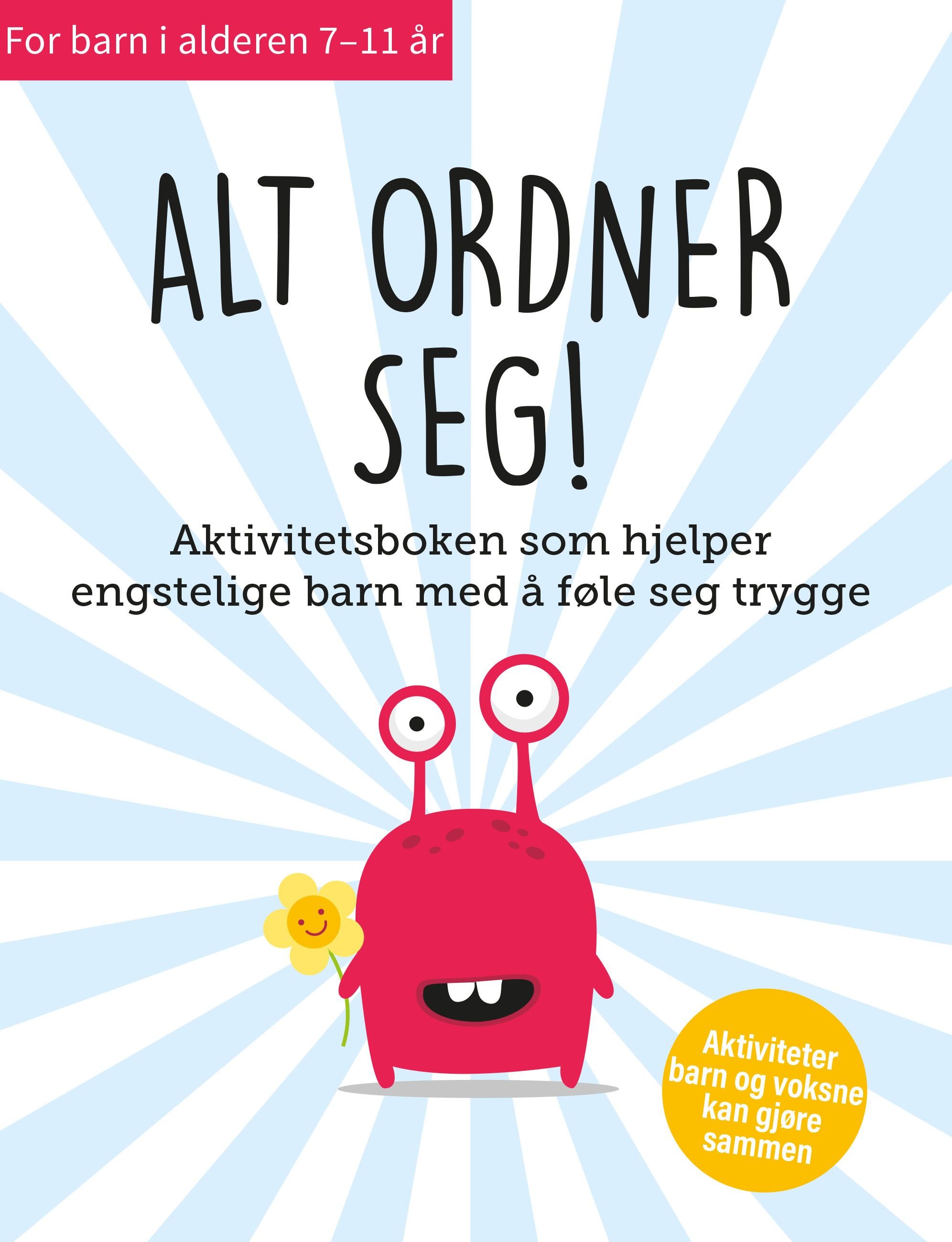 Alt ordner seg - aktivitetsboken som hjelper engstelige barn med å føle seg trygge