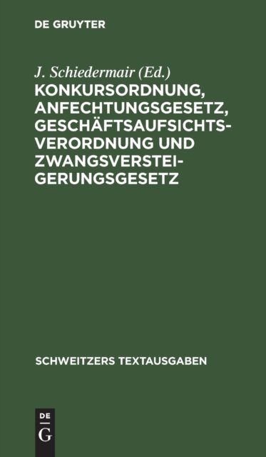 Konkursordnung, Anfechtungsgesetz, Geschaftsaufsichtsverordnung Und Zwangsversteigerungsgesetz