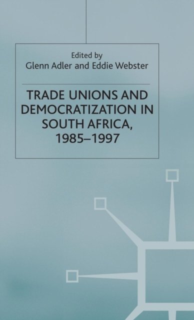 Trade Unions and Democratization in South Africa, 1985-97
