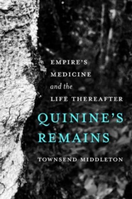 Quinine's Remains – Empire's Medicine and the Life Thereafter