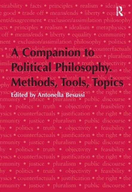 A Companion to Political Philosophy. Methods, Tools, Topics