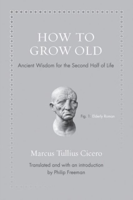 How to Grow Old – Ancient Wisdom for the Second Half of Life