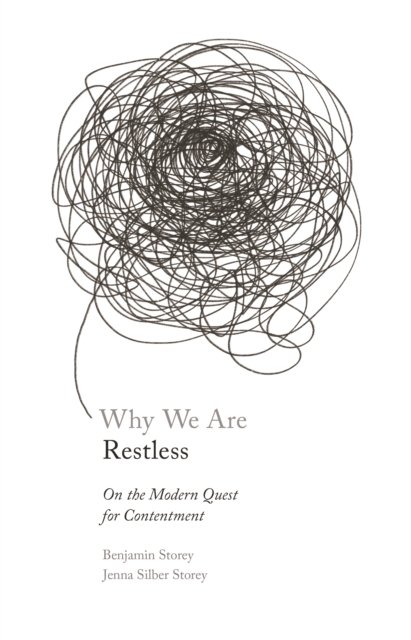 Why We Are Restless – On the Modern Quest for Contentment