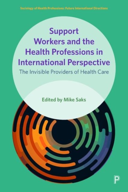 Support Workers and the Health Professions in Inte rnational Perspective – The Invisible Providers of  Health Care