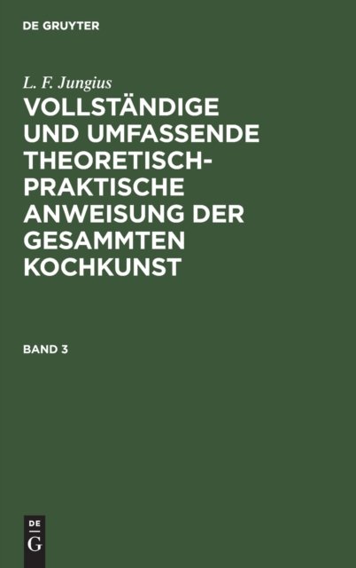 Vollständige und umfassende theoretisch-praktische Anweisung der gesammten Kochkunst. Band 3