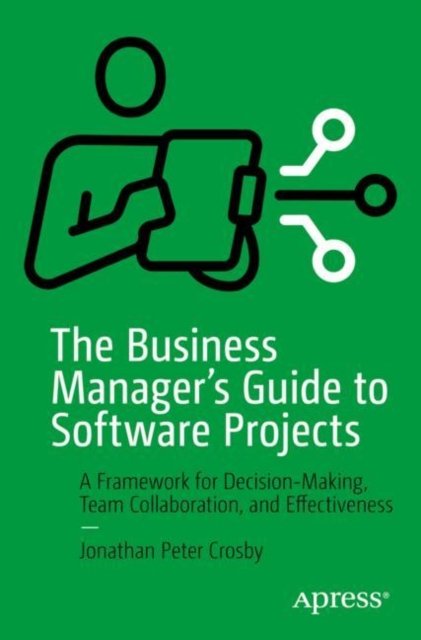 The Business Manager''s Guide to Software Projects