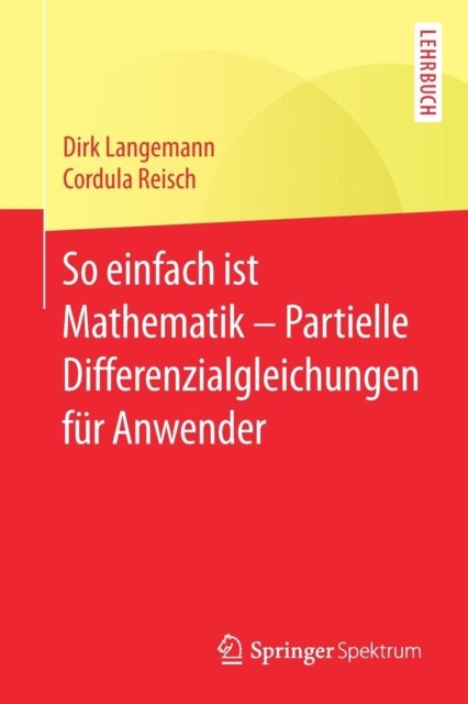 So einfach ist Mathematik – Partielle Differenzialgleichungen fur Anwender