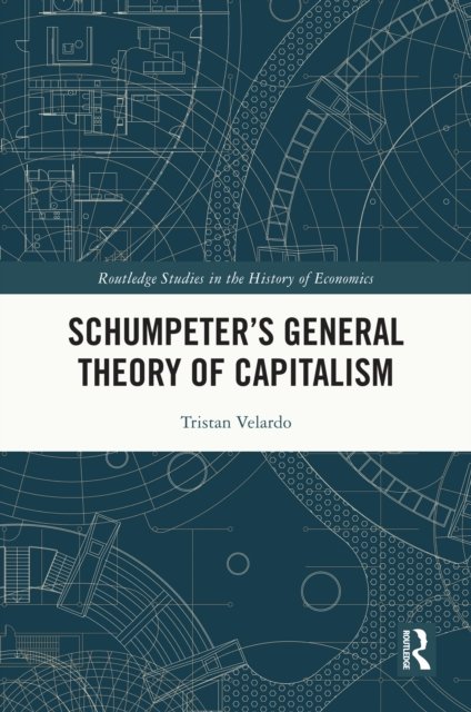 Schumpeter?s General Theory of Capitalism