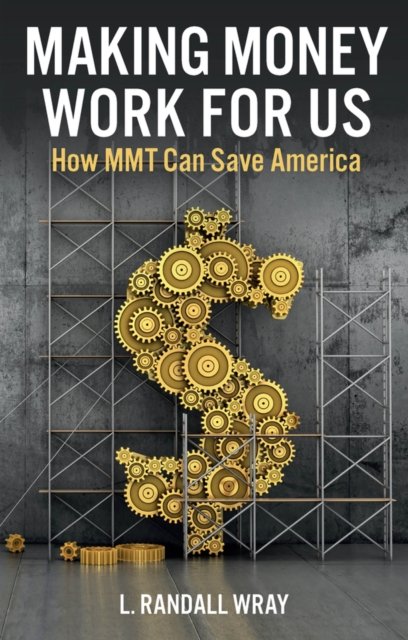Making Money Work for Us – How MMT Can Save America