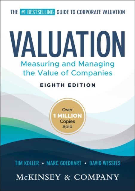 Valuation – Measuring and Managing the Value of Co mpanies, Eighth Edition