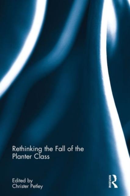 Rethinking the Fall of the Planter Class