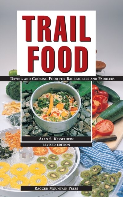 Trail Food: Drying and Cooking Food for Backpacking and Paddling