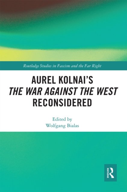 Aurel Kolnai''s the War Against the West Reconsidered