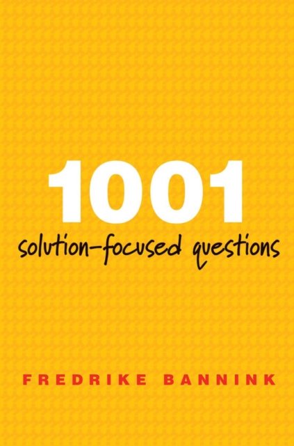 1001 Solution–Focused Questions – Handbook for Solution–Focused Interviewing