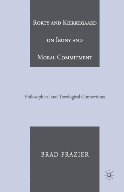 Rorty and Kierkegaard on Irony and Moral Commitment