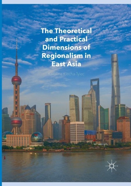 The Theoretical and Practical Dimensions of Regionalism in East Asia