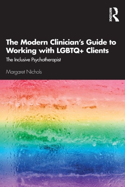 The Modern Clinician''s Guide to Working with LGBTQ+ Clients