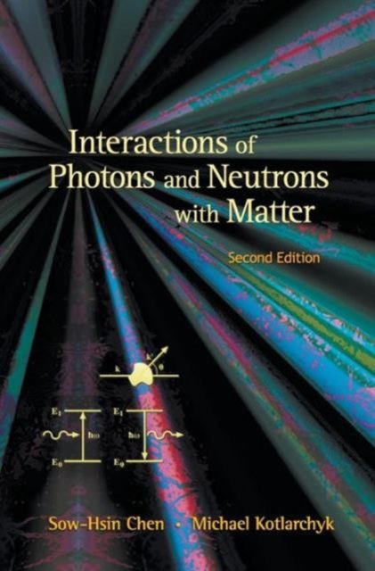 INTERACTIONS OF PHOTONS AND NEUTRONS WITH MATTER (2ND EDITION)