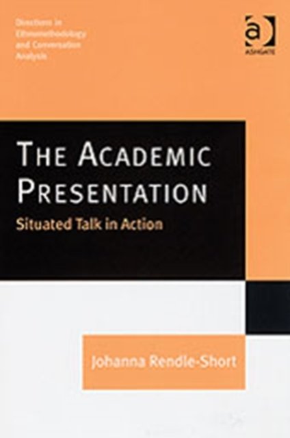 The Academic Presentation: Situated Talk in Action