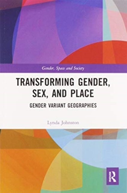 Transforming Gender, Sex, and Place