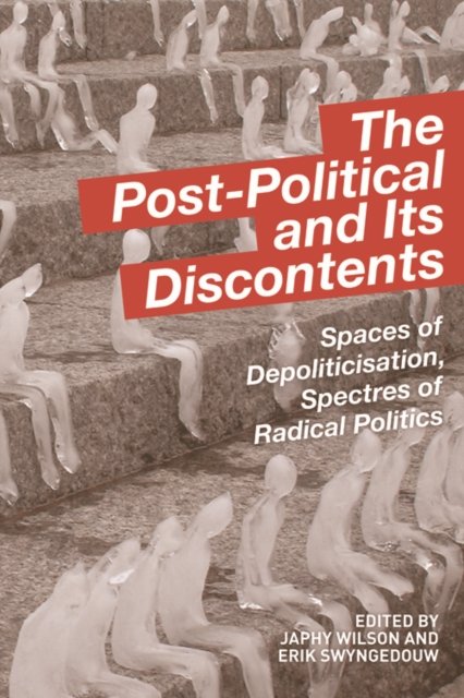 The Post-Political and Its Discontents