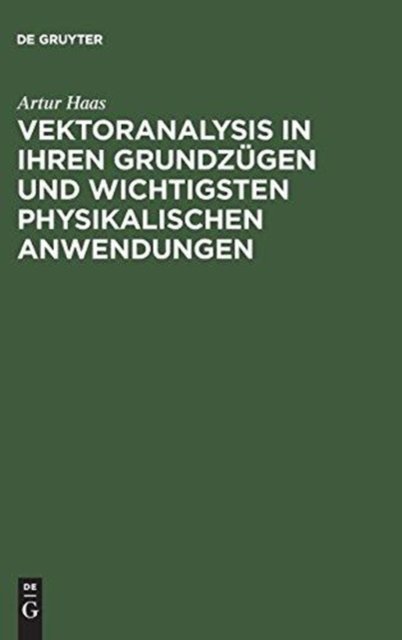 Vektoranalysis in ihren Grundzugen und wichtigsten physikalischen Anwendungen