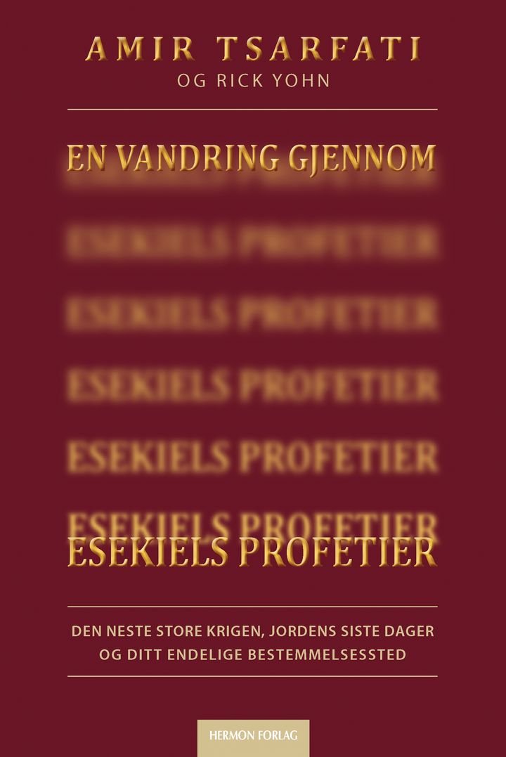 En vandring gjennom Esekiels profetier - den neste store krigen, jordens sister dager og ditt endelige bestemmelsessted