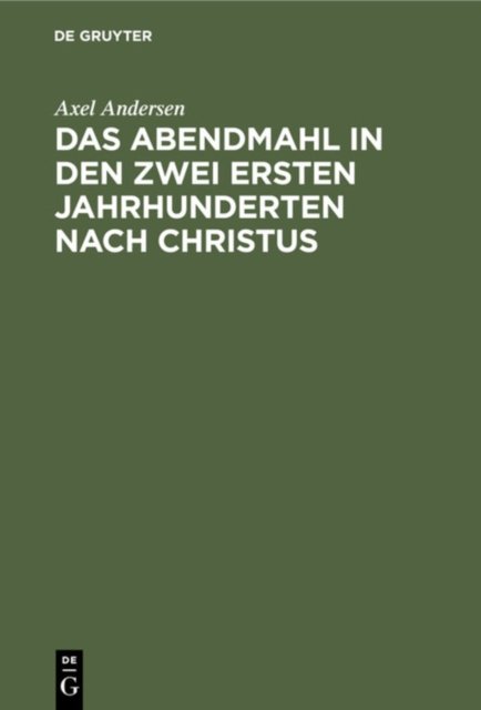 Das Abendmahl in Den Zwei Ersten Jahrhunderten Nach Christus