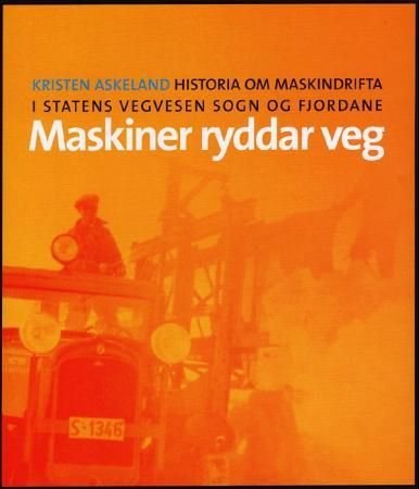 Maskiner ryddar veg - historia om maskindrifta i Statens vegvesen Sogn og Fjordane