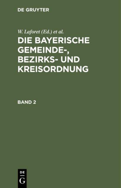W. Laforet; H. Von Jan: Die Bayerische Gemeinde-, Bezirks- Und Kreisordnung. Band 2