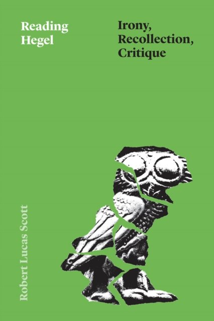 Reading Hegel – Irony, Recollection, Critique